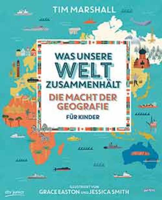 Tim Marshall: Was unsere Welt zusammenhält. Die Macht der Geographie für Kinder. empfohlen ab 9 Jahren | Foto: Verlag dtv junior