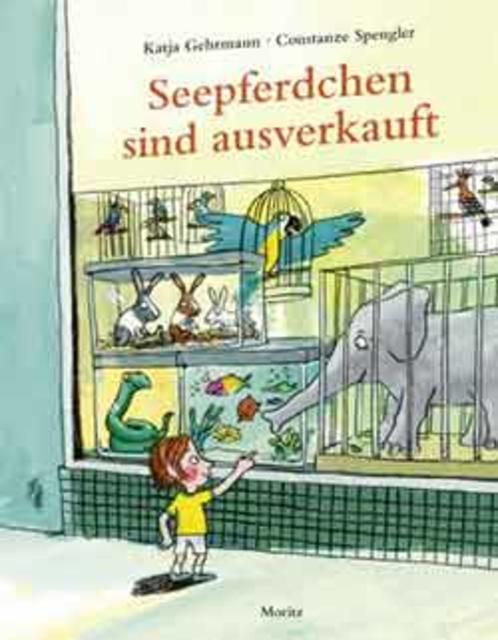 Katja Gehrmann, Constanze Spengler: Seepferdchen sind ausverkauft. empfohlen ab 5 Jahren. | Foto: Moritz Verlag