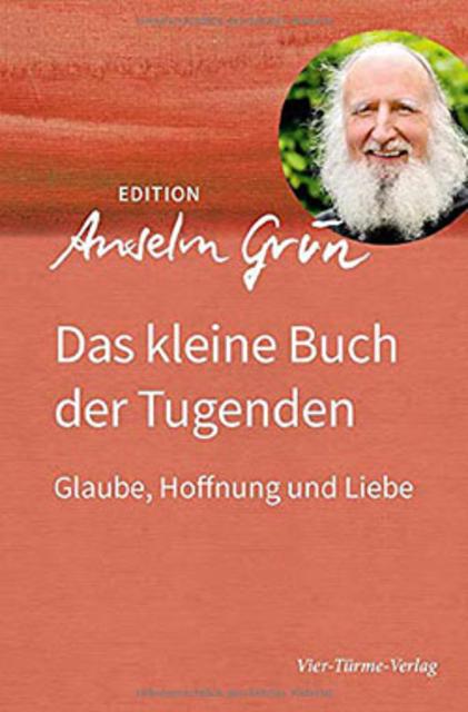 Anselm Grün: „Das kleine Buch der Tugenden. Glaube, Hoffnung und Liebe“