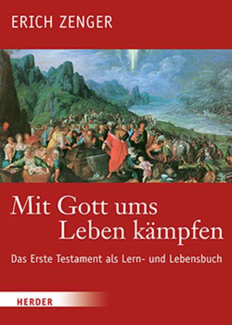 Erich Zenger, Mit Gott ums Leben kämpfen. Das Erste Testament als Lern- und Lebensbuch