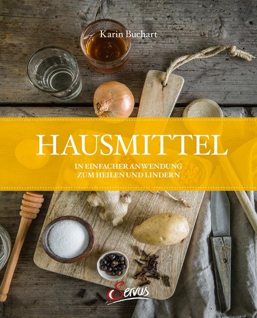 Karin Buchart. Hausmittel. In einfacher Anwendung zum Heilen und Lindern. 400 Seiten. 28 €. Servus Verlag.