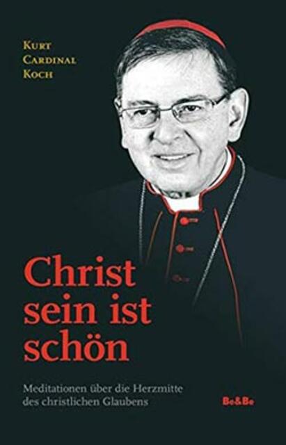 Kurt Cardinal Koch, Christ sein ist schön.
