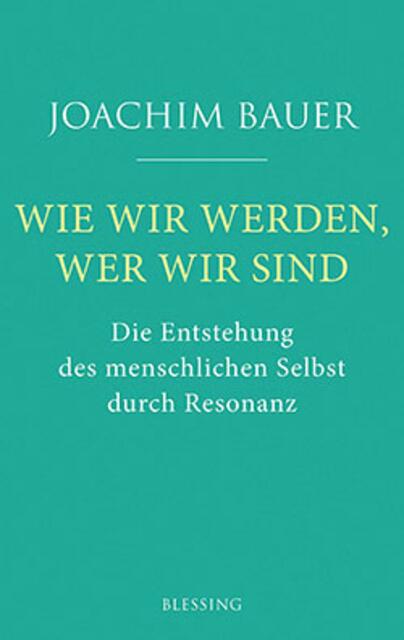 Wie wir werden, wer wir sind: Die Entstehung des menschlichen Selbst durch Resonanz | Foto:  Karl Blessing Verlag