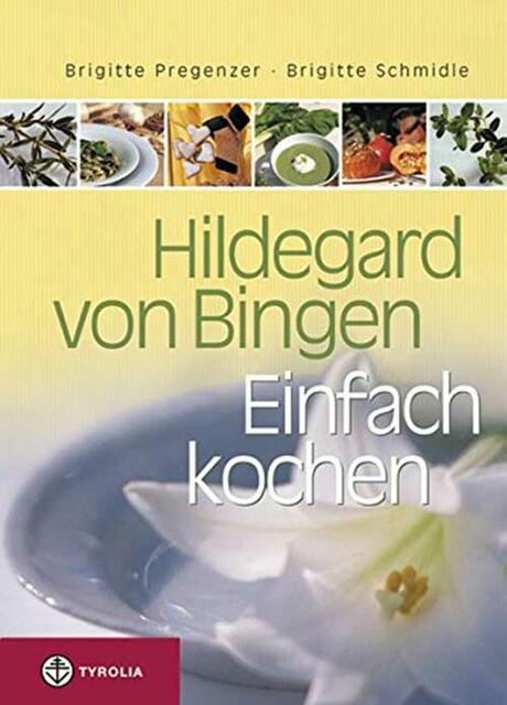Hildegard von Bingen. Einfach kochen.  | Foto: Tyrolia Verlag