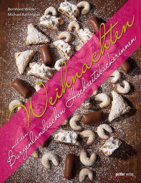 Bernhard Wieser, Michael Rathmayer. Weihnachten mit den Burgenländischen Hochzeitsbäckerinnen. | Foto: Pichler Verlag