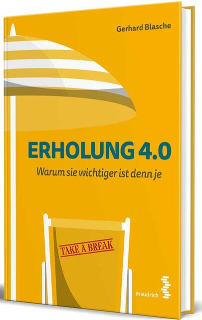 Gerhard Blasche, Erholung 4.0. Warum sie wichtiger ist denn je | Foto: Maudrick Verlag