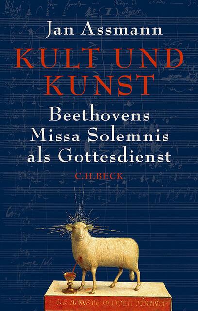 Jan Assmann 
Kult und Kunst. Beethovens Missa Solemnis als Gottesdienst | Foto: Verlag C.H. Beck