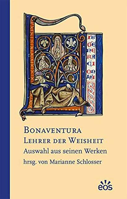 Marianne Schlosser (Hg.), Bonaventura – Lehrer der Weisheit. Auswahl aus seinen Werken. ISBN: 978-3-8306-7867-0
