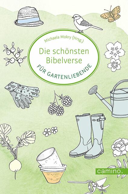 Die schönsten Bibelverse für Gartenliebende. Michaela Mokry (Hrsg.) | Foto: Camino Verlag
