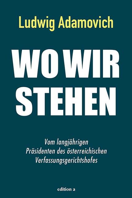 Ludwig Adamovich; Wo wir stehen.  ISBN: 978-3990014561  | Foto:  edition a