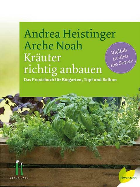 Andrea Heistinger, Arche Noah: Kräuter richtig anbauen. Das Praxisbuch für Biogarten, Topf und Balkon. | Foto: Löwenzahn Verlag