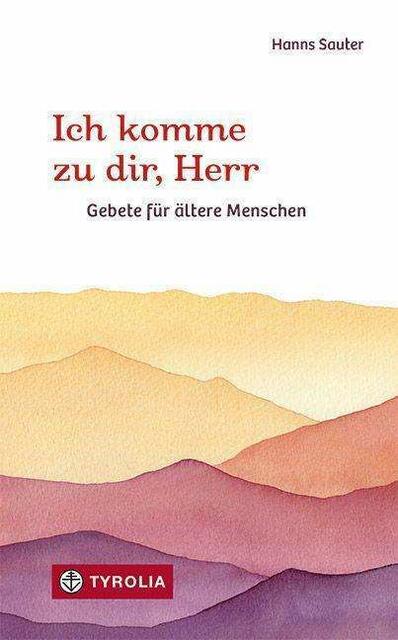 Ich komme zu dir, Herr Hanns Sauter, 14,95 Euro Tyrolia Verlag
