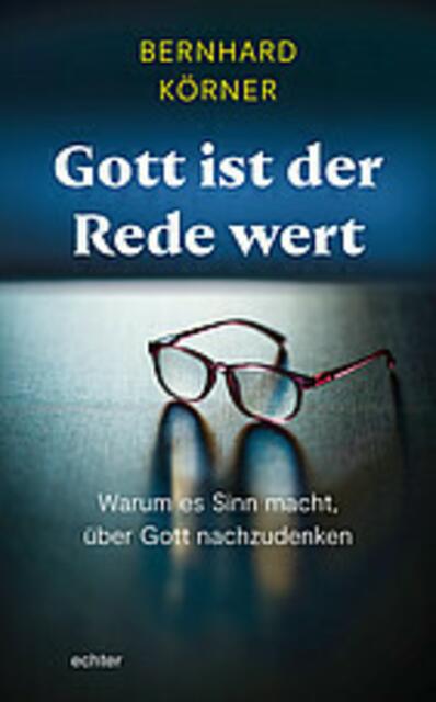 BUCHTIPP
Gott ist der Rede wert. Warum es Sinn macht, über Gott nachzudenken, echter 2022, 176 Seiten, 17,40 EUR