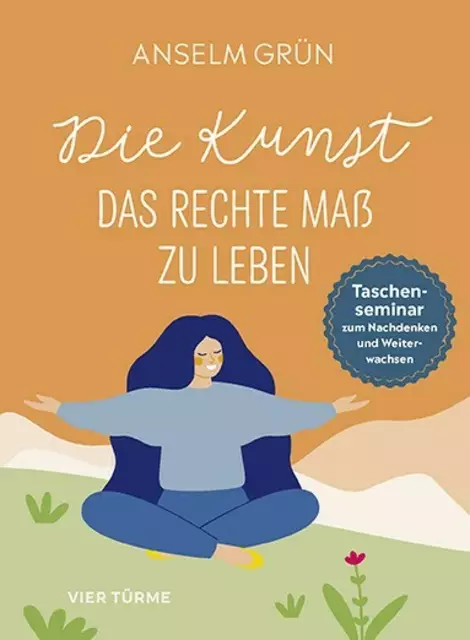 BUCHTIPP: Anselm Grün: Die Kunst das rechte Maß zu leben. Ein Taschenseminar zum Nachdenken und Weiterwachsen. 
