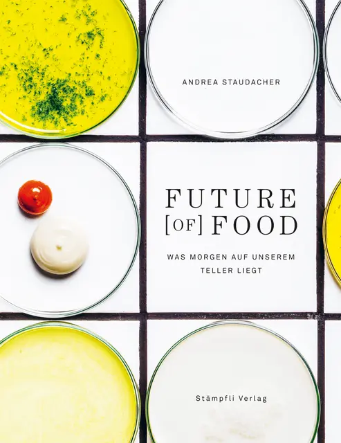 Andrea Jäggi-Staudacher: 
Future (of) Food
Stämpfli Verlag 