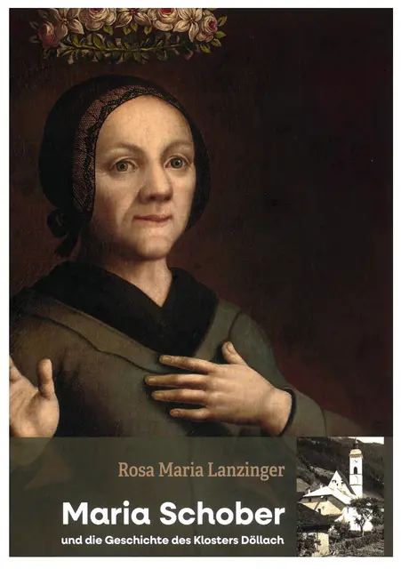 Rosa Maria Lanzinger, Maria Schober und die Geschichte des Klosters Döllach. 
