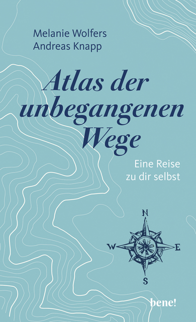 Melanie Wolfers und Andreas Knapp, Atlas der unbegangenen Wege – Eine Reise zu dir selbst. Verlag bene! 2025, 224 Seiten, 24,70 Euro