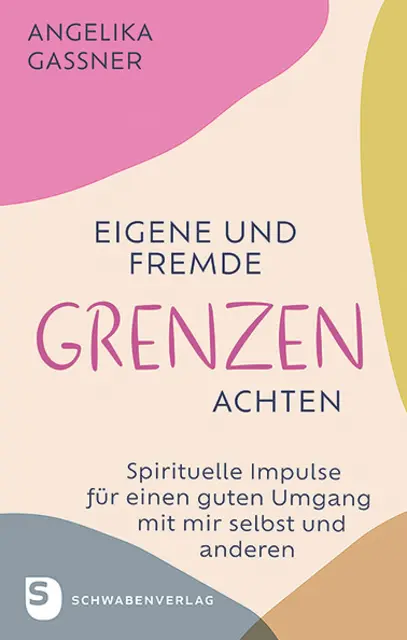 Buchtipp: Angelika Gassner, Eigene und fremde Grenzen achten, Spirituelle Impulse für einen guten Umgang mit mir selbst und anderen. Schwabenverlag 2024, € 25,50