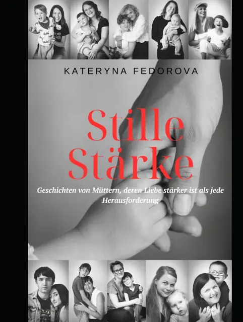 BUCHTIPP: Kateryna Fedorova: Stille Stärke. Geschichten von 
Müttern, deren Liebe stärker ist als jede Herausforderung,
135 Seiten, ca. 33 Euro, ISBN: 979-8187749751